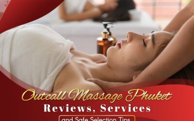 Outcall Massage Phuket – Reviews, Services, and Safe Selection Tips